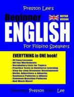 Preston Lee's Beginner English for Filipino Speakers (British Version) di Matthew Preston, Kevin Lee edito da Createspace Independent Publishing Platform
