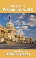 The Best of Washington, DC di Lavon Julian edito da Createspace Independent Publishing Platform