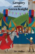 GREGORY AND THE GREEN KNIGHT di M.C. HOLLISS edito da LIGHTNING SOURCE UK LTD