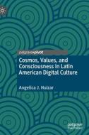 Cosmos, Values, And Consciousness In Latin American Digital Culture di Angelica J. Huizar edito da Springer Nature Switzerland Ag