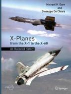 X-Planes From The X-1 To The X-60 di Michael H. Gorn, Giuseppe De Chiara edito da Springer Nature Switzerland AG