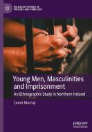 Young Men, Masculinities and Imprisonment di Conor Murray edito da Springer International Publishing