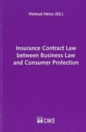 Insurance Contract Law Between Business Law and Consumer Protection di Heiss, Helmut Heiss edito da Dike Publishers