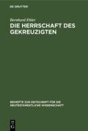 Die Herrschaft des Gekreuzigten di Bernhard Ehler edito da De Gruyter