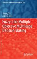 Fuzzy-Like Multiple Objective Multistage Decision Making di Jiuping Xu, Ziqiang Zeng edito da Springer International Publishing