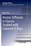 Atomic Diffusion In Glasses Studied With Coherent X-rays di Manuel Ross edito da Springer International Publishing Ag