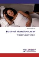Maternal Mortality Burden di Florence Odekunle edito da LAP Lambert Academic Publishing