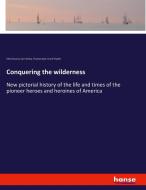 Conquering the wilderness di Felix Octavius Carr Darley, Thomas Nast, Frank Triplett edito da hansebooks