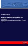 A Treatise on Acoustics in Connection with Ventilation di Alexander Saeltzer edito da hansebooks