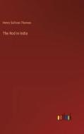 The Rod in India di Henry Sullivan Thomas edito da Outlook Verlag