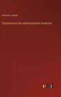 Compendium der pathologischen Anatomie di Hermann Joseph edito da Outlook Verlag