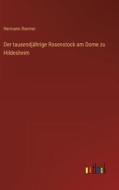 Der tausendjährige Rosenstock am Dome zu Hildesheim di Hermann Roemer edito da Outlook Verlag