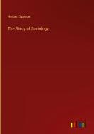 The Study of Sociology di Herbert Spencer edito da Outlook Verlag