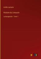 Histoire du Limousin di Achille Leymarie edito da Outlook Verlag