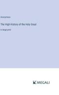 The High History of the Holy Graal di Anonymous edito da Megali Verlag