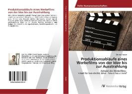 Produktionsabläufe eines Werbefilms von der Idee bis zur Ausstrahlung di Christof Gruber edito da AV Akademikerverlag