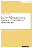 Insolvenzfrüherkennungssysteme, das Rating und das Risikomanagement als Instrumente für kleine und mittlere Unternehmen  di Andreas Fiedler edito da GRIN Publishing