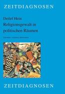 Religionsgewalt in politischen Räumen di Detlef Hein edito da Lit Verlag