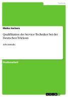 Qualifikation der Service-Techniker bei der Deutschen Telekom di Meike Herbers edito da GRIN Publishing