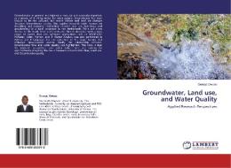 Groundwater, Land use, and Water Quality di George Owusu edito da LAP Lambert Academic Publishing
