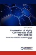Preparation of Highly Concentrated Silver Nanoparticles di Hidetaka Noritomi edito da LAP Lambert Academic Publishing