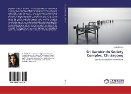 Sri Aurobindo Society Complex, Chittagong di Audity Biswas edito da LAP Lambert Academic Publishing