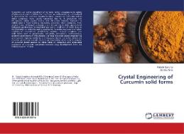 Crystal Engineering of Curcumin solid forms di Palash Sanphui, Geetha Bolla edito da LAP Lambert Academic Publishing