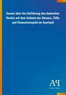 Gesetz über die Einführung des deutschen Rechts auf dem Gebiete der Steuern, Zölle und Finanzmonopole im Saarland edito da Outlook Verlag