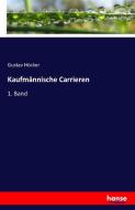 Kaufmännische Carrieren di Gustav Höcker edito da hansebooks