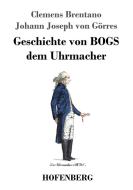 Geschichte von BOGS dem Uhrmacher di Clemens Brentano, Johann Joseph von Görres edito da Hofenberg