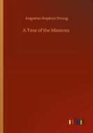 A Tour of the Missions di Augustus Hopkins Strong edito da Outlook Verlag