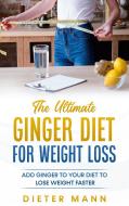 The Ultimate Ginger Diet For Weight Loss di Dieter Mann edito da Books on Demand