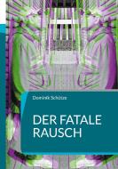 Der fatale Rausch di Dominik Schütze edito da Books on Demand