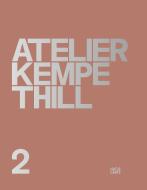 Atelier Kempe Thill 2 di Roberto Gargiani, Christophe Van Gerrewey, Eric Lapierre, Andreas Ruby, Manfred Zumpe edito da Hatje Cantz Verlag GmbH