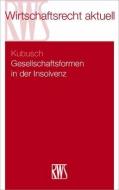 Gesellschaftsformen in der Insolvenz di Alexander Kubusch edito da RWS Verlag