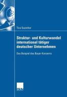 Struktur- und Kulturwandel international tätiger deutscher Unternehmen di Tina Guenther edito da Deutscher Universitätsverlag