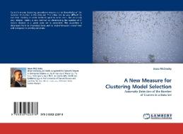 A New Measure for Clustering Model Selection di Jesse McCrosky edito da LAP Lambert Acad. Publ.