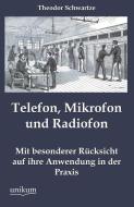 Telefon, Mikrofon und Radiofon di Theodor Schwartze edito da UNIKUM