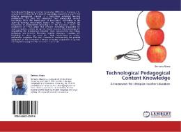 Technological Pedagogical Content Knowledge di Berhanu Abera edito da LAP Lambert Academic Publishing