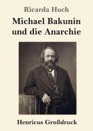 Michael Bakunin und die Anarchie (Großdruck) di Ricarda Huch edito da Henricus