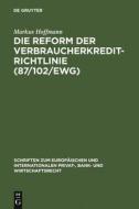 Die Reform der Verbraucherkredit-Richtlinie (87/102/EWG) di Markus Hoffmann edito da De Gruyter
