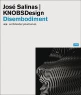 Jóse Salinas & Knobsdesign: Disembodiment di Isolde Nagel, Jose Salinas edito da Jovis Verlag