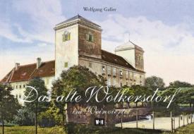 Das alte Wolkersdorf im Weinviertel di Wolfgang Galler edito da Edition Winkler-Hermaden