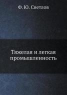 Tyazhelaya I Legkaya Promyshlennost di F Yu Svetlov edito da Book On Demand Ltd.