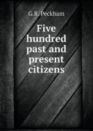 Five Hundred Past And Present Citizens di G R Peckham edito da Book On Demand Ltd.