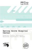 Spring Grove Hospital Center edito da Crypt Publishing