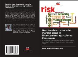 Gestion des risques de marché dans le financement agricole au Cameroun di Rose Marie Liliane Amoa edito da Editions Notre Savoir
