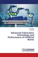 Advanced Fabrication Technology and Performance of Artificial Bones di Liu Zhiqiang, Wang Zijie edito da LAP LAMBERT Academic Publishing