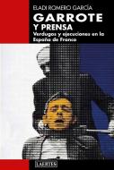 Garrote y prensa : verdugos y ejecuciones en la España de Franco di Eladi Romero García edito da Laertes editorial, S.L.