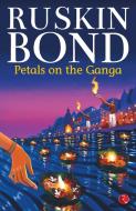 Petals on the Ganga di Ruskin Bond edito da Rupa & Co